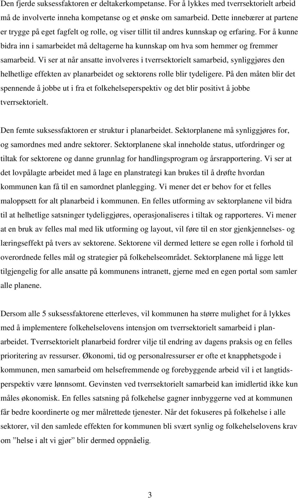 For å kunne bidra inn i samarbeidet må deltagerne ha kunnskap om hva som hemmer og fremmer samarbeid.