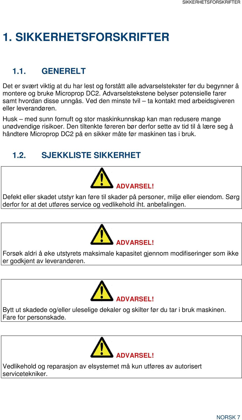 Husk med sunn fornuft og stor maskinkunnskap kan man redusere mange unødvendige risikoer.