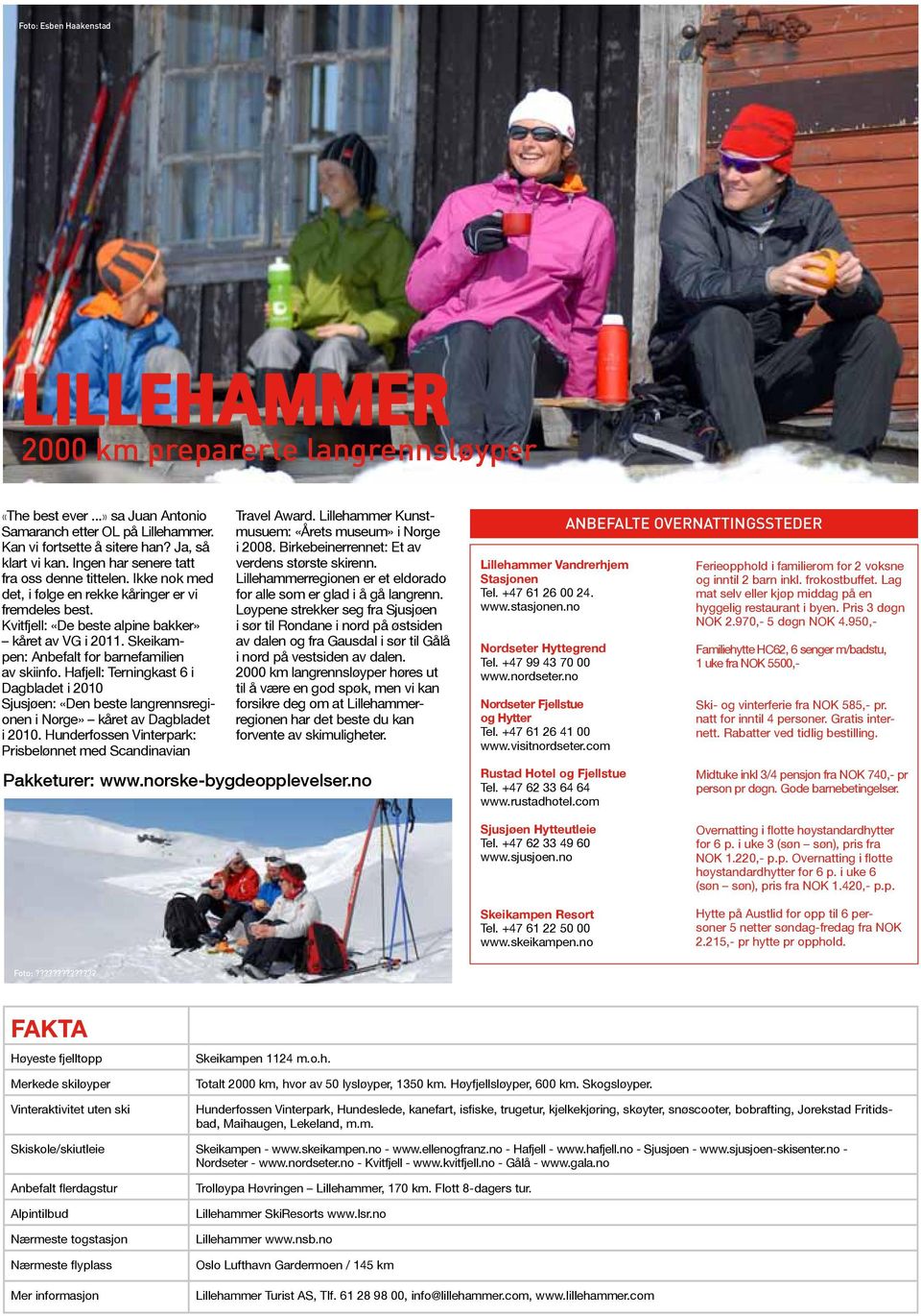 Skeikampen: Anbefalt for barnefamilien av skiinfo. Hafjell: Terningkast 6 i Dagbladet i 2010 Sjusjøen: «Den beste langrennsregionen i Norge» kåret av Dagbladet i 2010.