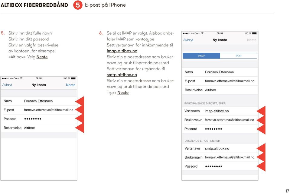 Velg Neste 6. Se til at IMAP er valgt. Altibox anbefaler IMAP som kontotype Sett vertsnavn for innkommende til imap.