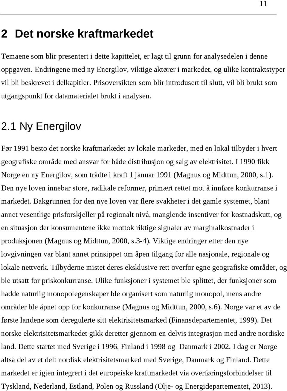 Prisoversikten som blir introdusert til slutt, vil bli brukt som utgangspunkt for datamaterialet brukt i analysen. 2.