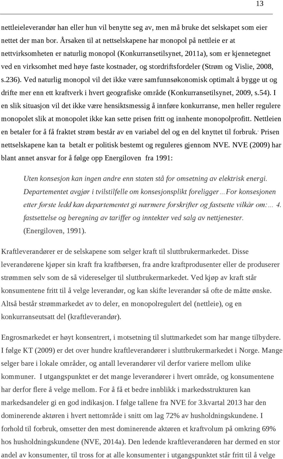 stordriftsfordeler (Strøm og Vislie, 2008, s.236).
