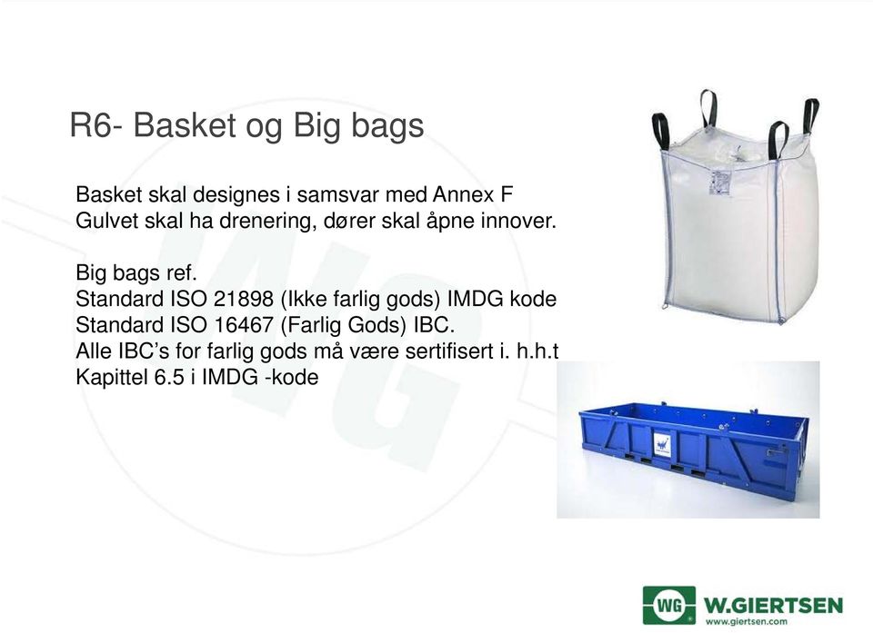 Standard ISO 21898 (Ikke farlig gods) IMDG kode Standard ISO 16467 (Farlig