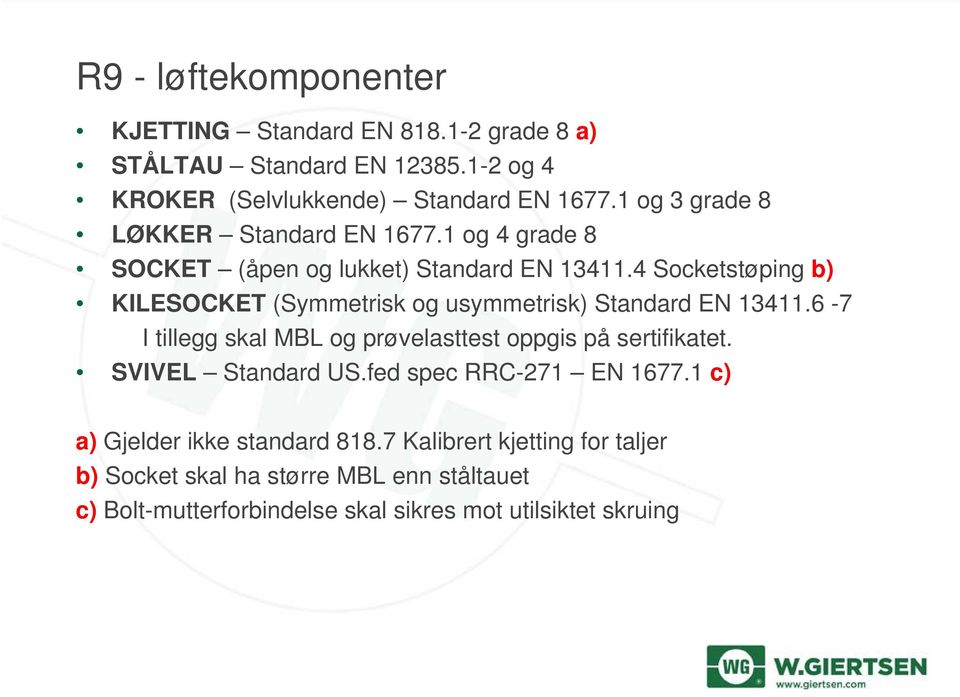 4 Socketstøping b) KILESOCKET (Symmetrisk og usymmetrisk) Standard EN 13411.6-7 I tillegg skal MBL og prøvelasttest oppgis på sertifikatet.