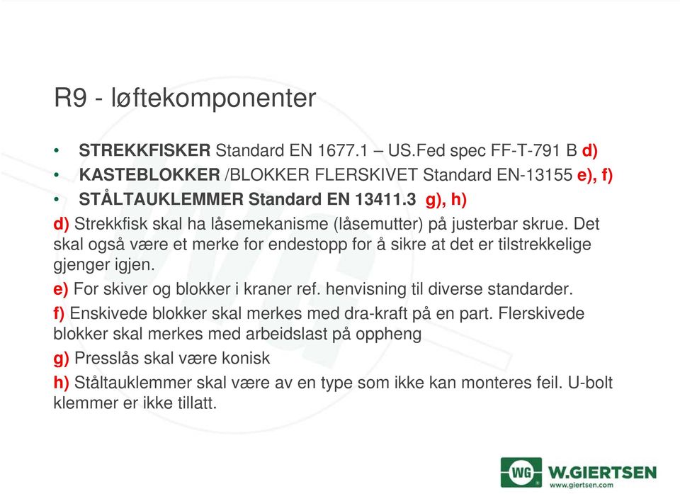 3 g), h) d) Strekkfisk skal ha låsemekanisme (låsemutter) på justerbar skrue.