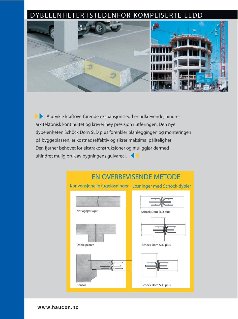 Den nye dybelenheten Schöck Dorn SLD plus forenkler planleggingen og monteringen på byggeplassen, er kostnadseffektiv og sikrer maksimal pålitelighet.