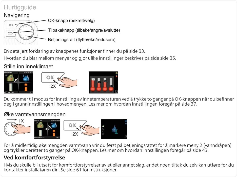 Les mer om hvordan innstillingen foregår på side 37.