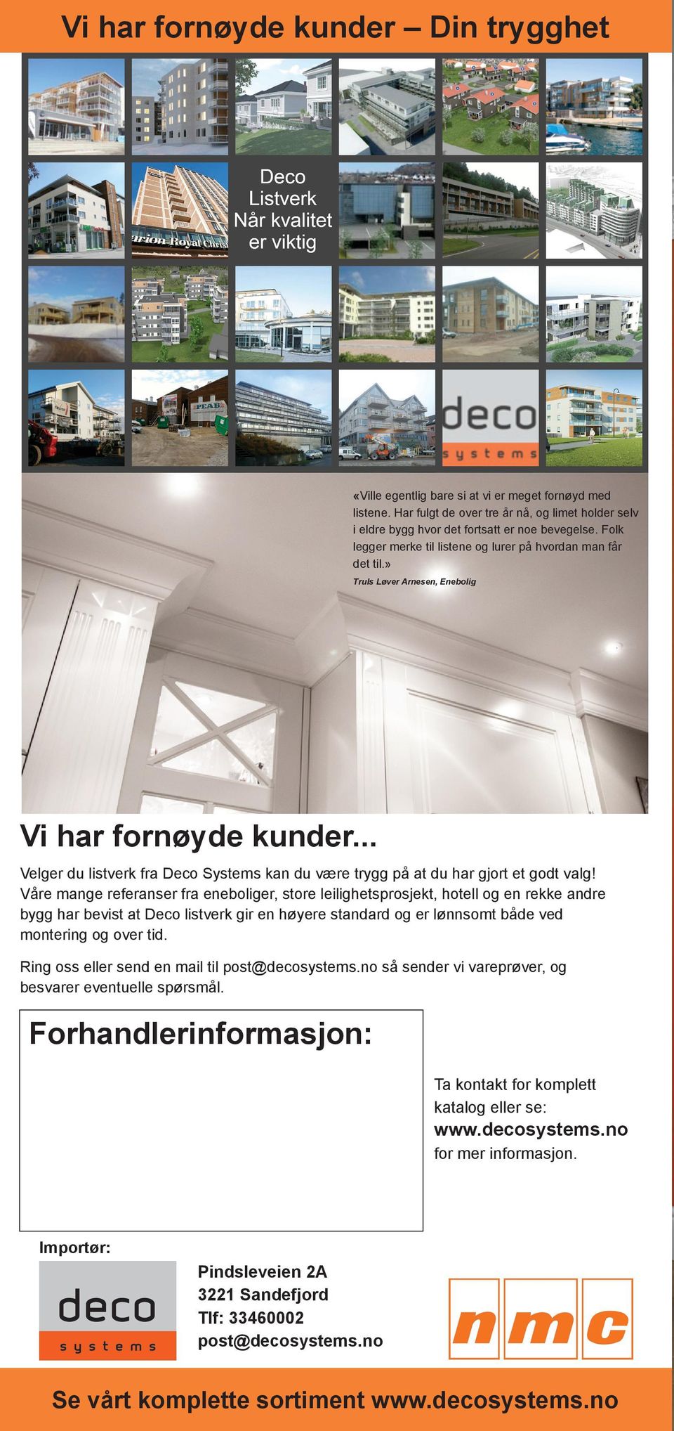 .. Velger du listverk fra Deco Systems kan du være trygg på at du har gjort et godt valg!