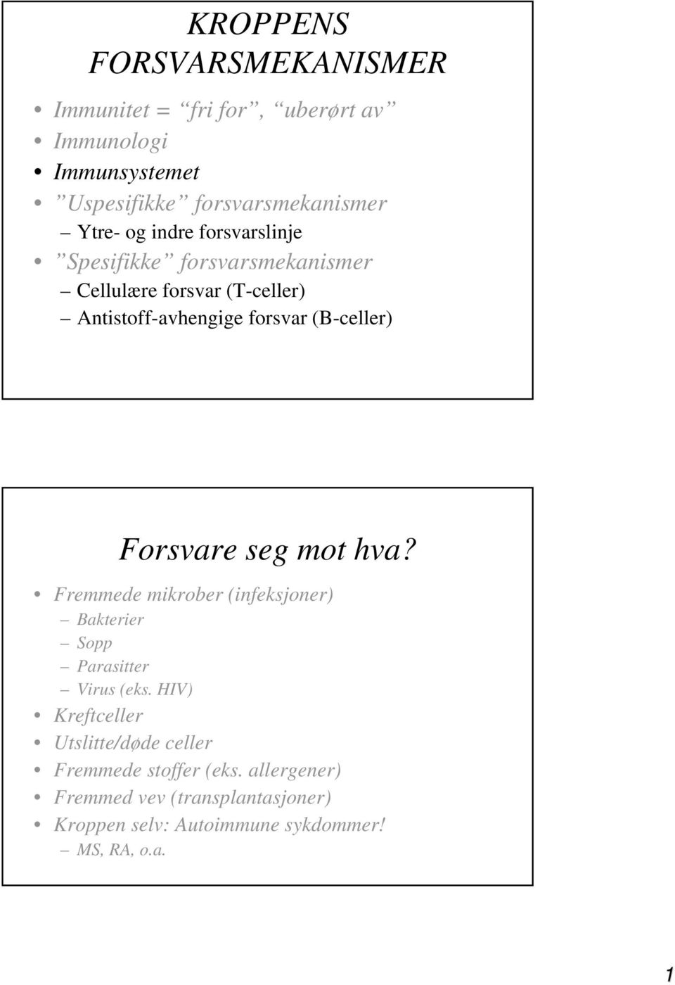 Forsvare seg mot hva? Fremmede mikrober (infeksjoner) Bakterier Sopp Parasitter Virus (eks.