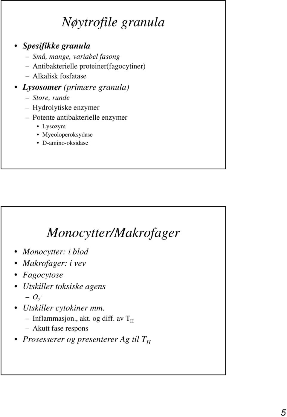 Myeoloperoksydase D-amino-oksidase Monocytter/Makrofager Monocytter: i blod Makrofager: i vev Fagocytose Utskiller