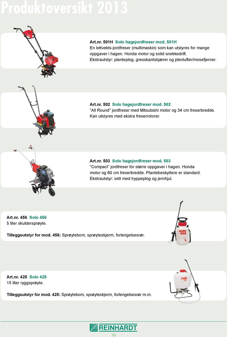 Kan utstyres med ekstra freserrotorer. Art.nr. 503 Solo hagejordfreser mod. 503 Compact jordfreser for større oppgaver i hagen. Honda motor og 60 cm freserbredde. Plantebeskyttere er standard.