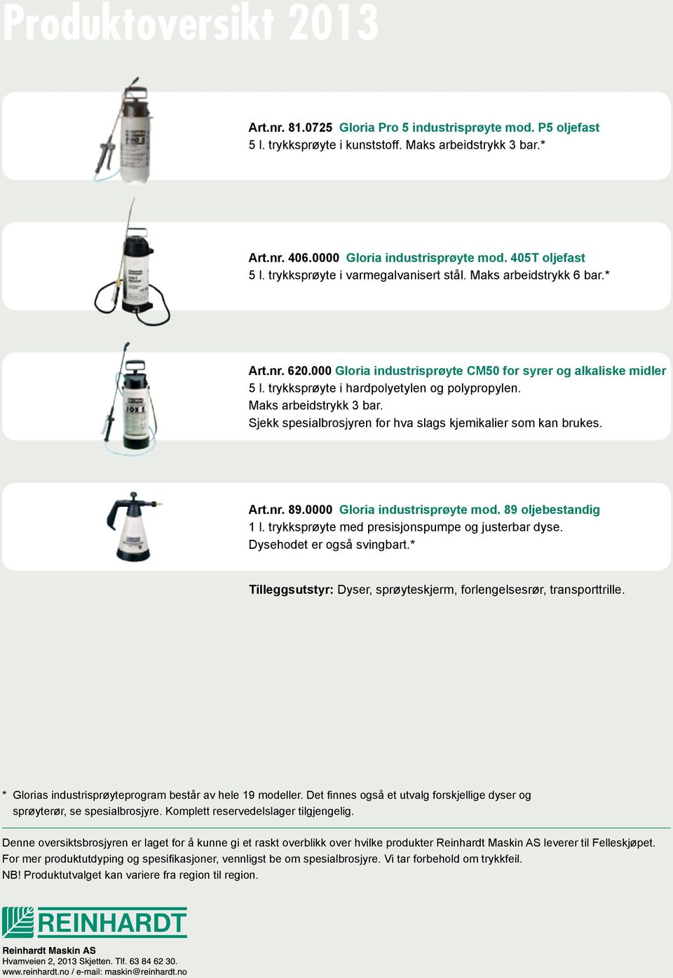 Maks arbeidstrykk 3 bar. Sjekk spesialbrosjyren for hva slags kjemikalier som kan brukes. Art.nr. 89.0000 Gloria industrisprøyte mod. 89 oljebestandig 1 l.