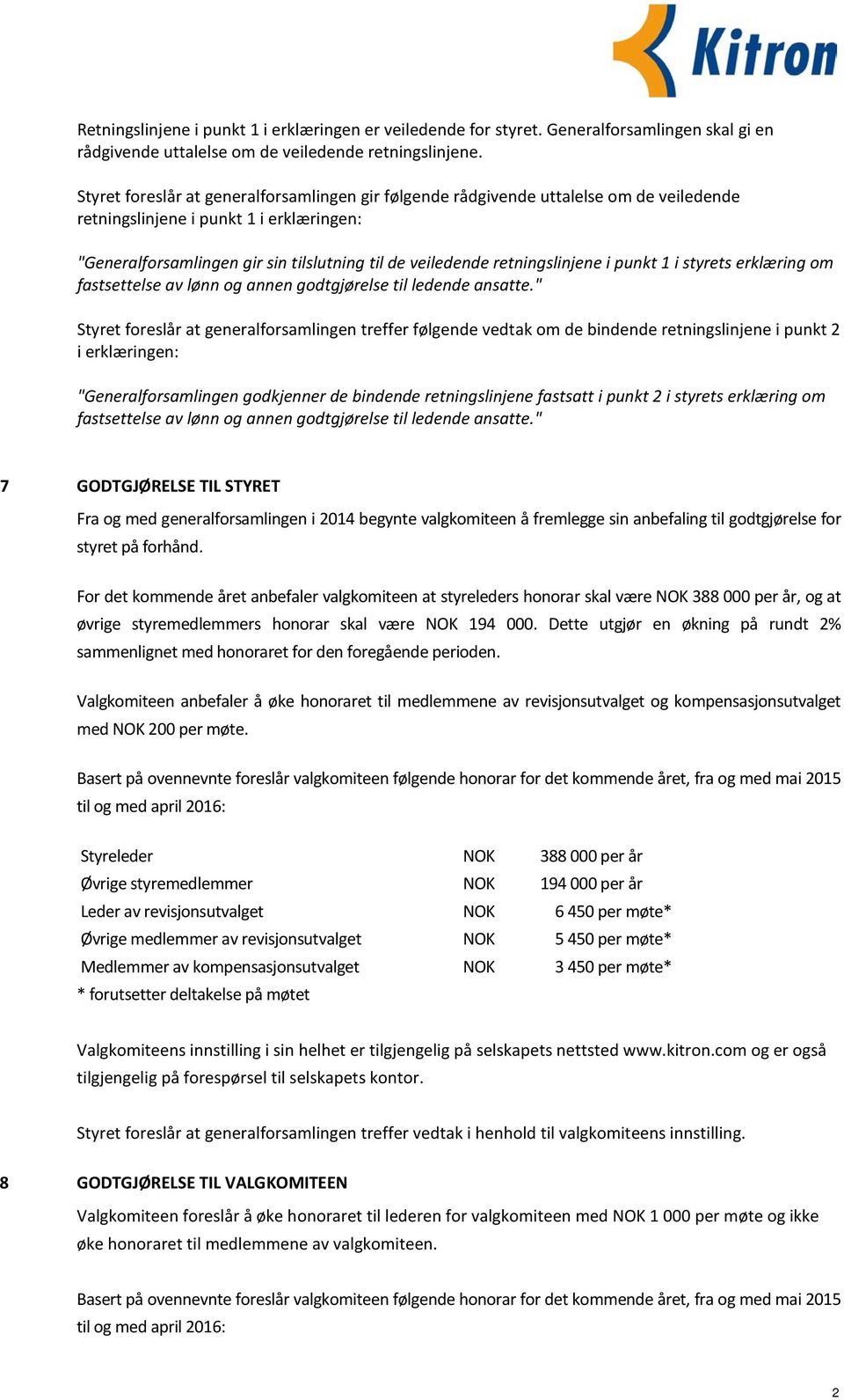 retningslinjene i punkt 1 i styrets erklæring om fastsettelse av lønn og annen godtgjørelse til ledende ansatte.