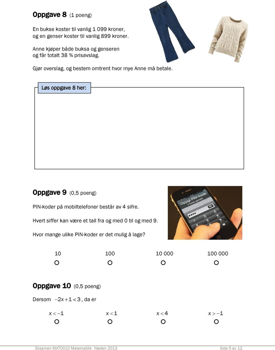 Løs oppgave 8 her: Oppgave 9 (0,5 poeng) PIN-koder på mobiltelefoner består av 4 sifre.