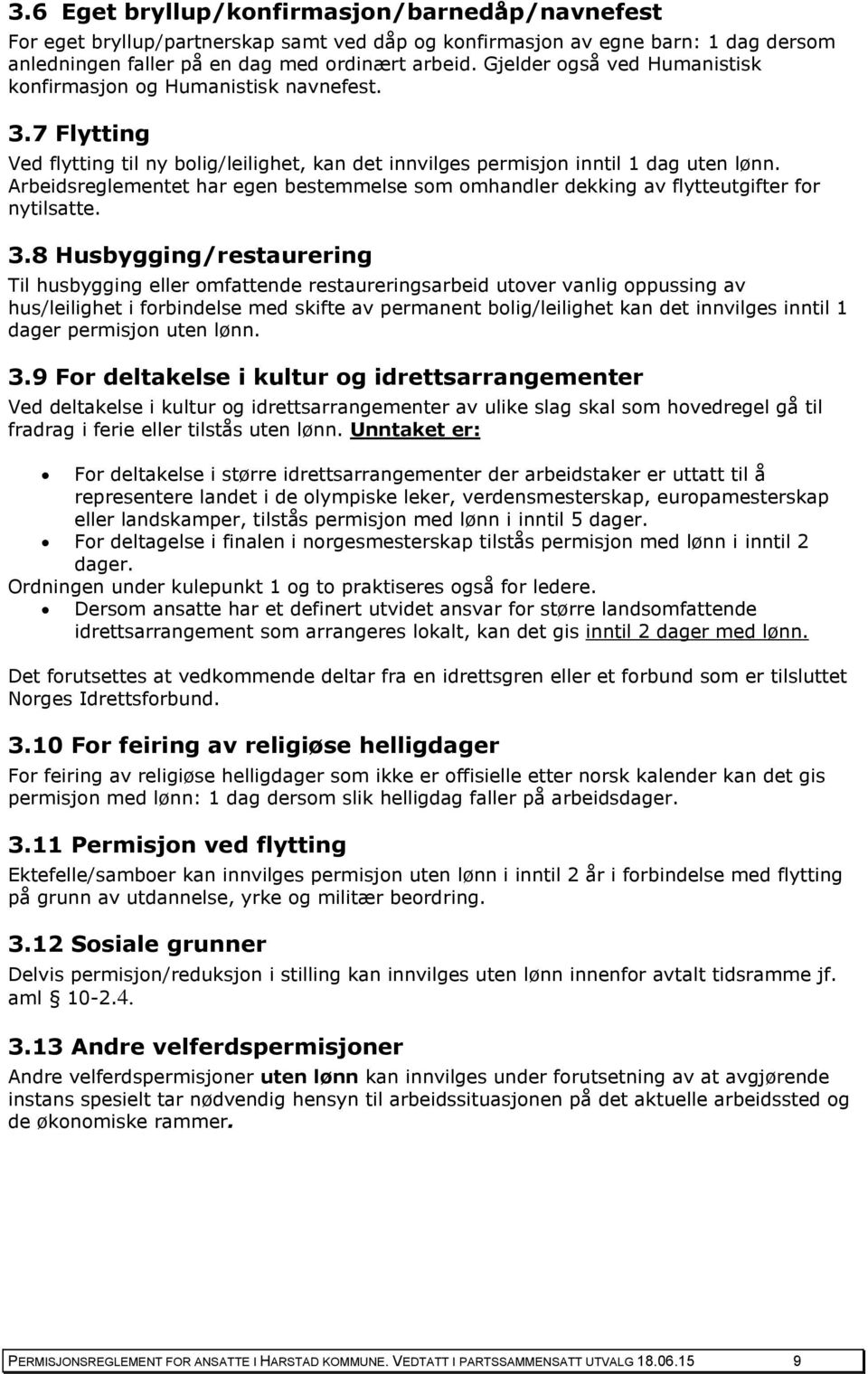 Arbeidsreglementet har egen bestemmelse som omhandler dekking av flytteutgifter for nytilsatte. 3.