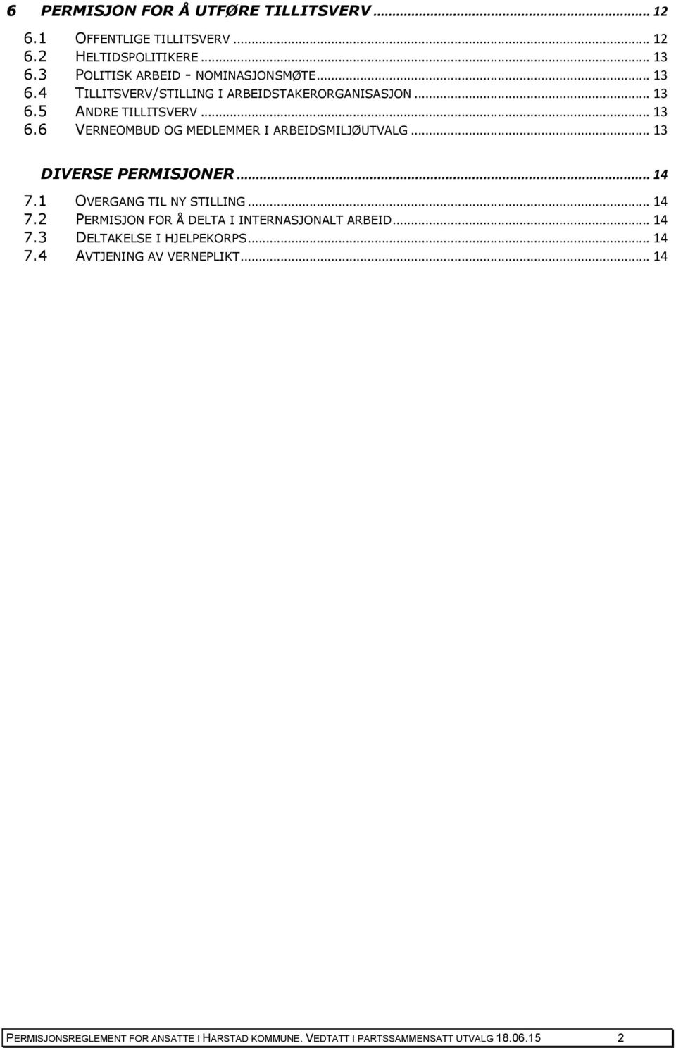 .. 13 DIVERSE PERMISJONER... 14 7.1 OVERGANG TIL NY STILLING... 14 7.2 PERMISJON FOR Å DELTA I INTERNASJONALT ARBEID... 14 7.3 DELTAKELSE I HJELPEKORPS.