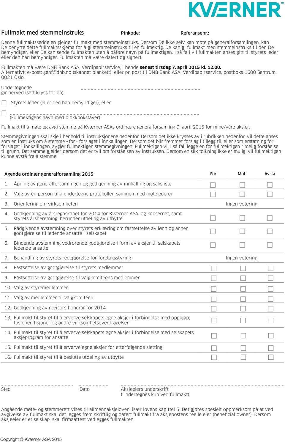 De kan gi fullmakt med stemmeinstruks til den De bemyndiger, eller De kan sende fullmakten uten å påføre navn på fullmektigen.