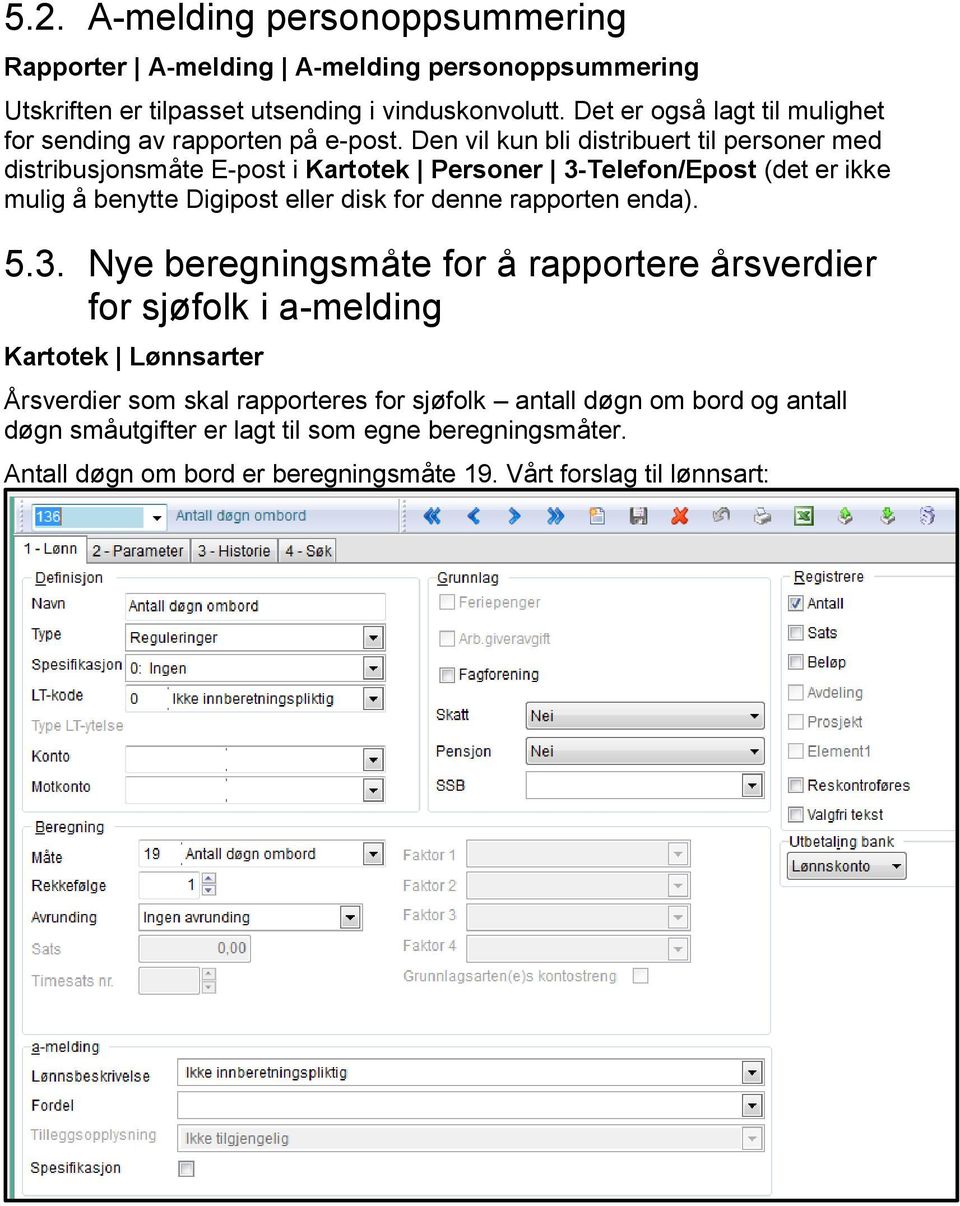 Den vil kun bli distribuert til personer med distribusjonsmåte E-post i Kartotek Personer 3-Telefon/Epost (det er ikke mulig å benytte Digipost eller disk for denne