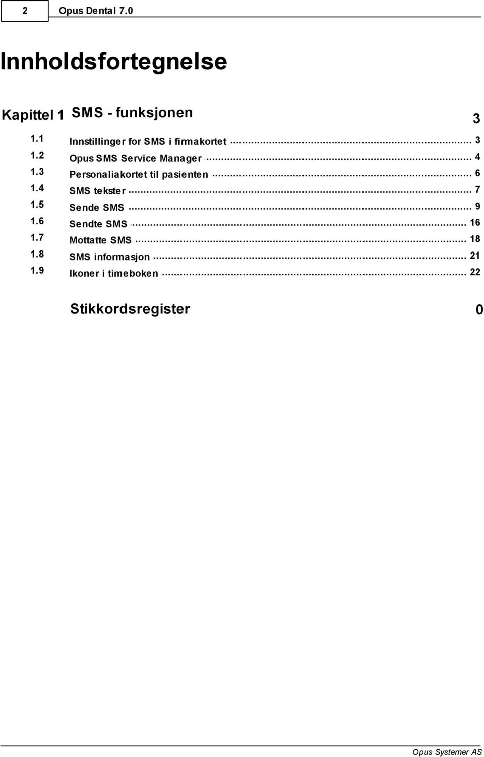 .. 4 Opus SMS Service Manager 1.3... 6 Personaliakortet til pasienten 1.4 7 SMS.