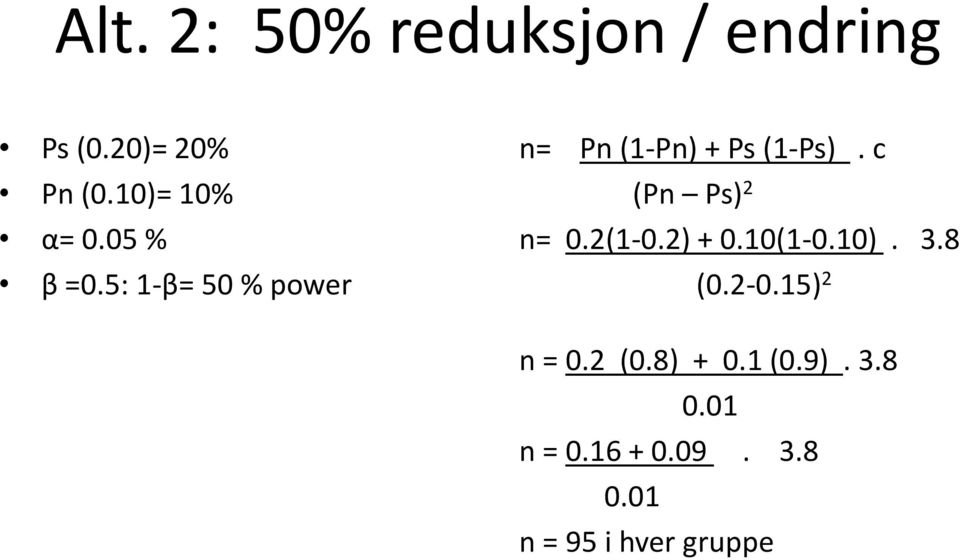 5: 1-β= 50 % power n= Pn (1-Pn) + Ps (1-Ps). c (Pn Ps) 2 n= 0.