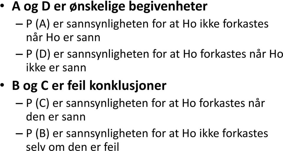 ikke er sann B og C er feil konklusjoner P (C) er sannsynligheten for at Ho