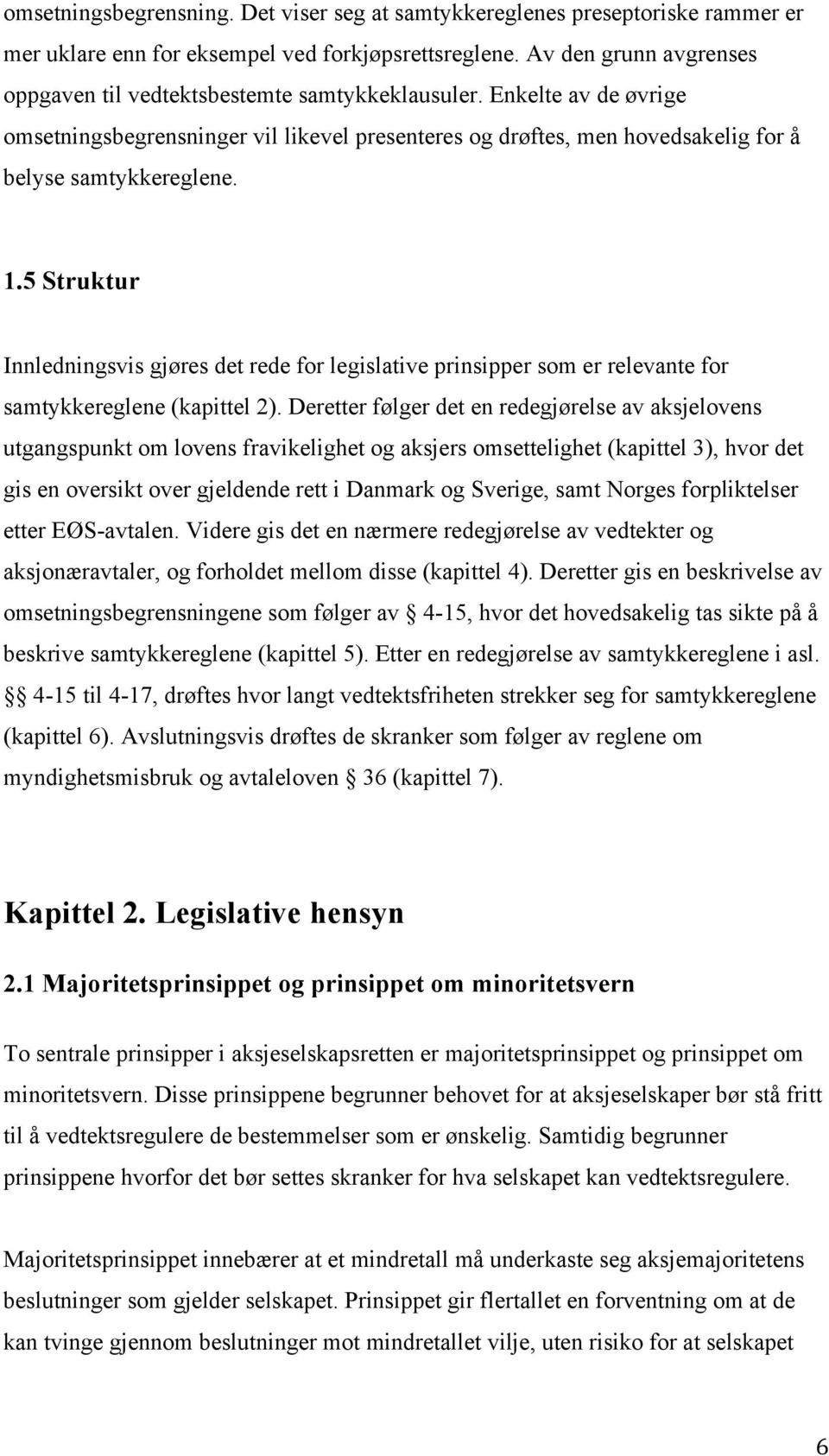 1.5 Struktur Innledningsvis gjøres det rede for legislative prinsipper som er relevante for samtykkereglene (kapittel 2).