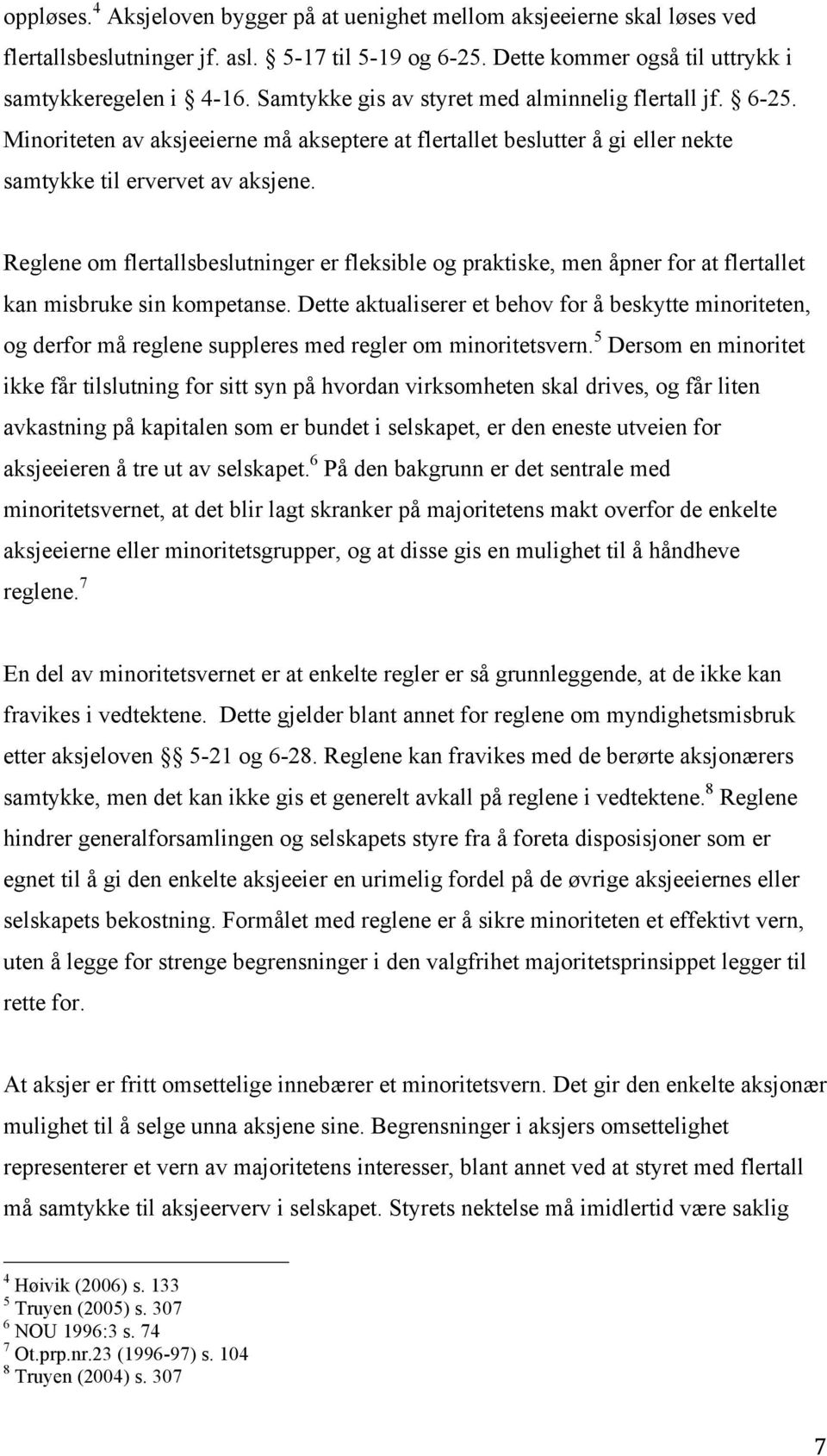 Reglene om flertallsbeslutninger er fleksible og praktiske, men åpner for at flertallet kan misbruke sin kompetanse.