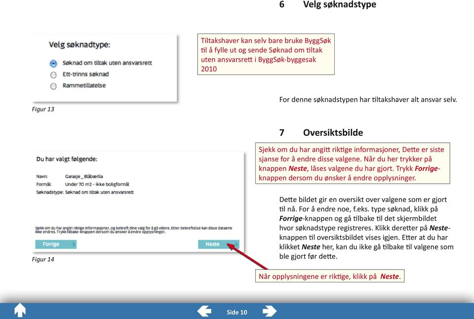 Trykk Forrigeknappen dersom du ønsker å endre opplysninger. Figur 14 Dette bildet gir en oversikt over valgene som er gjort til nå. For å endre noe, f.eks.