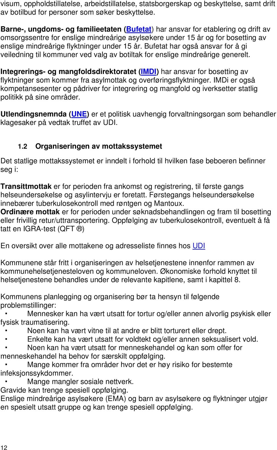 under 15 år. Bufetat har også ansvar for å gi veiledning til kommuner ved valg av botiltak for enslige mindreårige generelt.