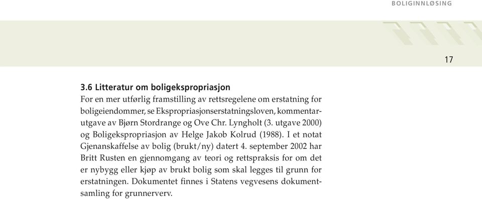 utgave 2000) og Boligekspropriasjon av Helge Jakob Kolrud (1988). I et notat Gjenanskaffelse av bolig (brukt/ny) datert 4.