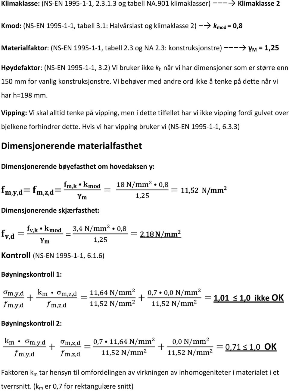 Vi behøver med andre ord ikke å tenke på dette når vi har h198 mm. Vipping: Vi skal alltid tenke på vipping, men i dette tilfellet har vi ikke vipping fordi gulvet over bjelkene forhindrer dette.