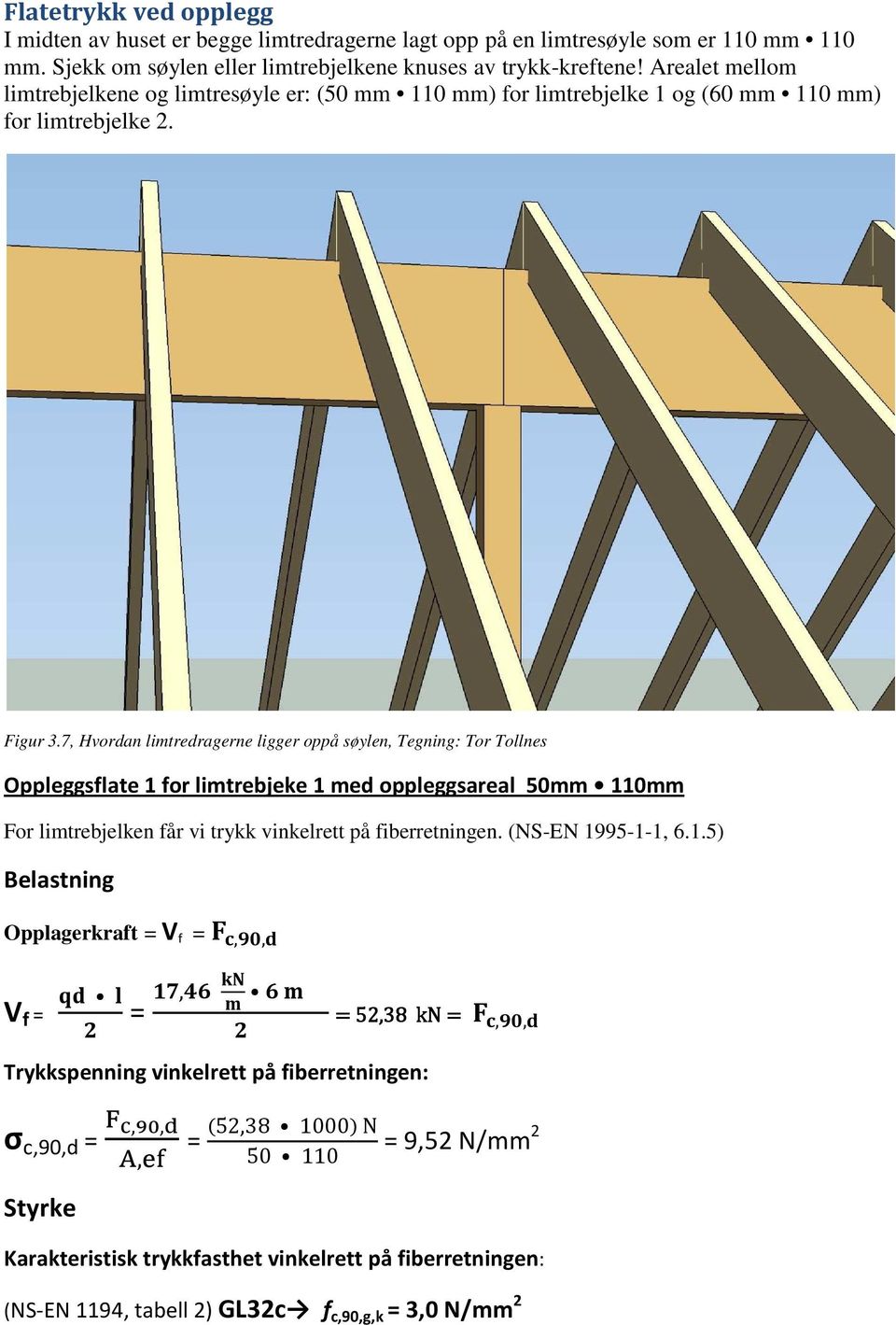7, Hvordan limtredragerne ligger oppå søylen, Tegning: Tor Tollnes Oppleggsflate 1 for limtrebjeke 1 med oppleggsareal 50mm 110mm For limtrebjelken får vi trykk vinkelrett på fiberretningen.