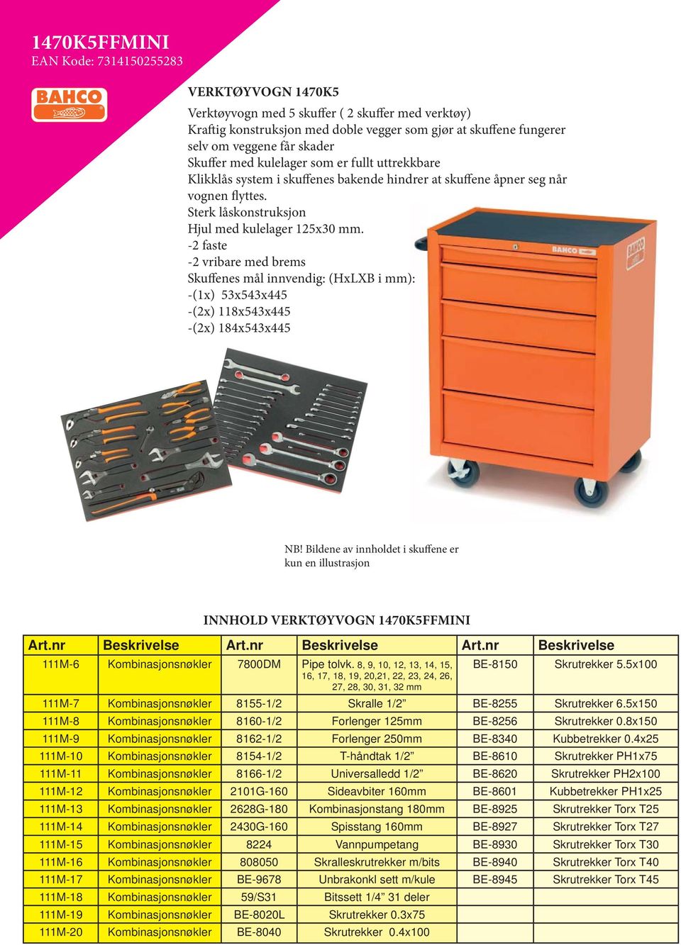 -2 faste -2 vribare med brems Skuffenes mål innvendig: (HxLXB i mm): -(1x) 53x543x445 -(2x) 118x543x445 -(2x) 184x543x445 NB!