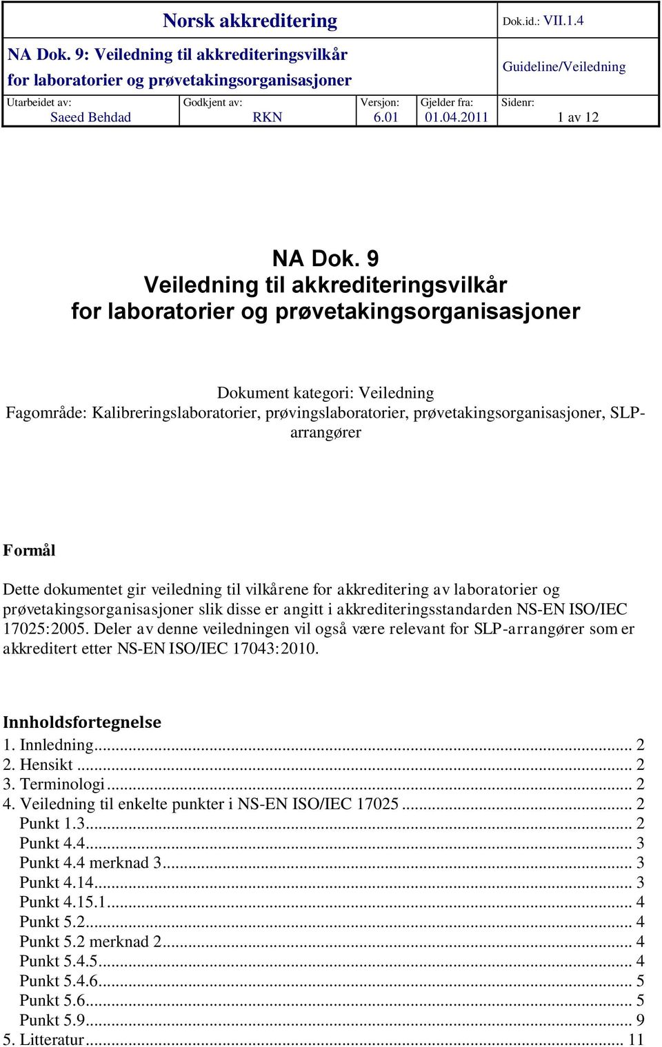 veiledning til vilkårene for akkreditering av laboratorier og prøvetakingsorganisasjoner slik disse er angitt i akkrediteringsstandarden NS-EN ISO/IEC 17025:2005.