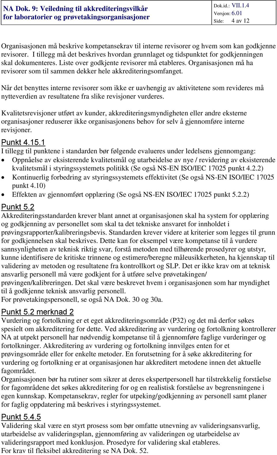 Organisasjonen må ha revisorer som til sammen dekker hele akkrediteringsomfanget.