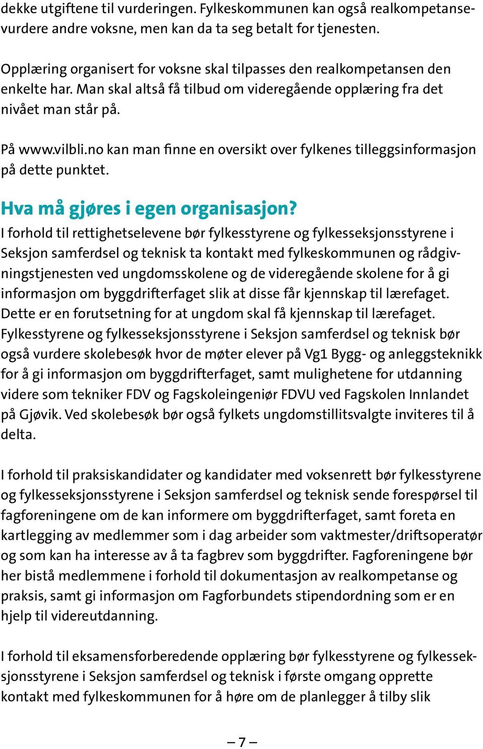 no kan man finne en oversikt over fylkenes tilleggsinformasjon på dette punktet. Hva må gjøres i egen organisasjon?