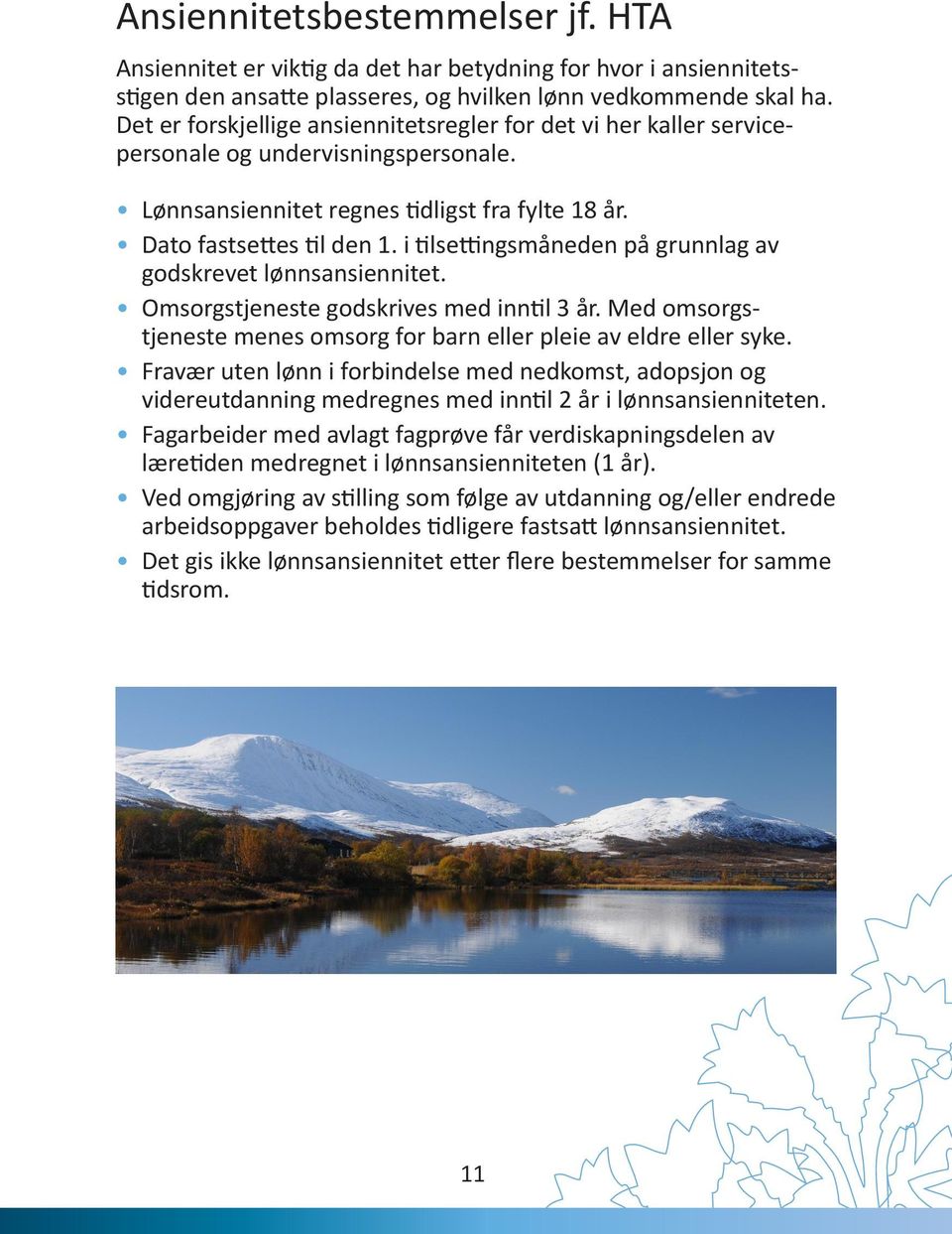 i tilsettingsmåneden på grunnlag av godskrevet lønnsansiennitet. Omsorgstjeneste godskrives med inntil 3 år. Med omsorgstjeneste menes omsorg for barn eller pleie av eldre eller syke.