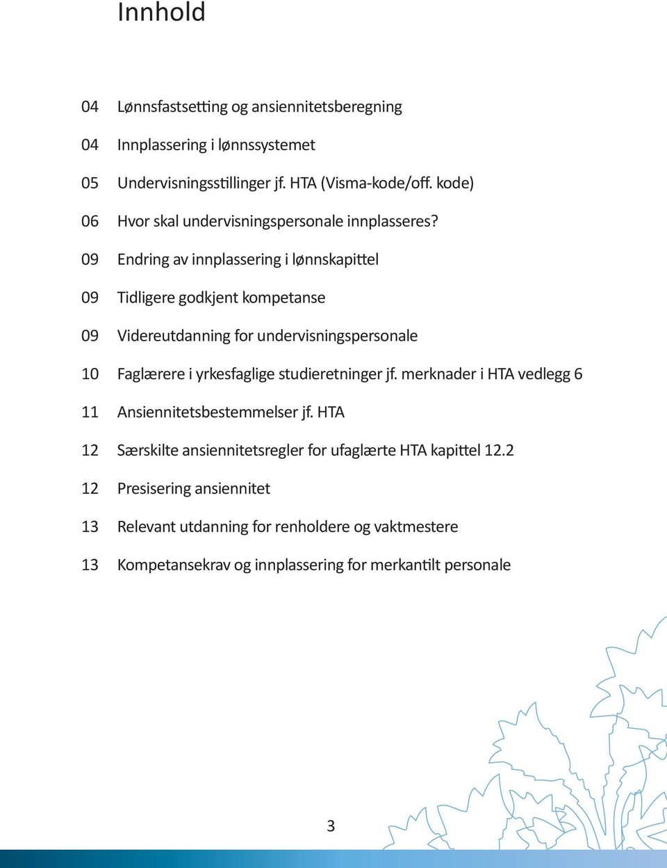 Endring av innplassering i lønnskapittel Tidligere godkjent kompetanse Videreutdanning for undervisningspersonale Faglærere i yrkesfaglige studieretninger jf.