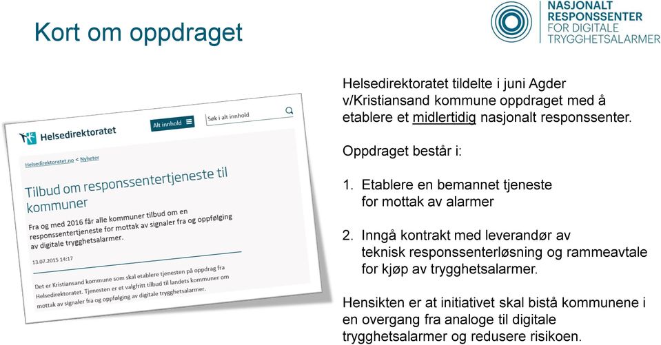 Inngå kontrakt med leverandør av teknisk responssenterløsning og rammeavtale for kjøp av trygghetsalarmer.