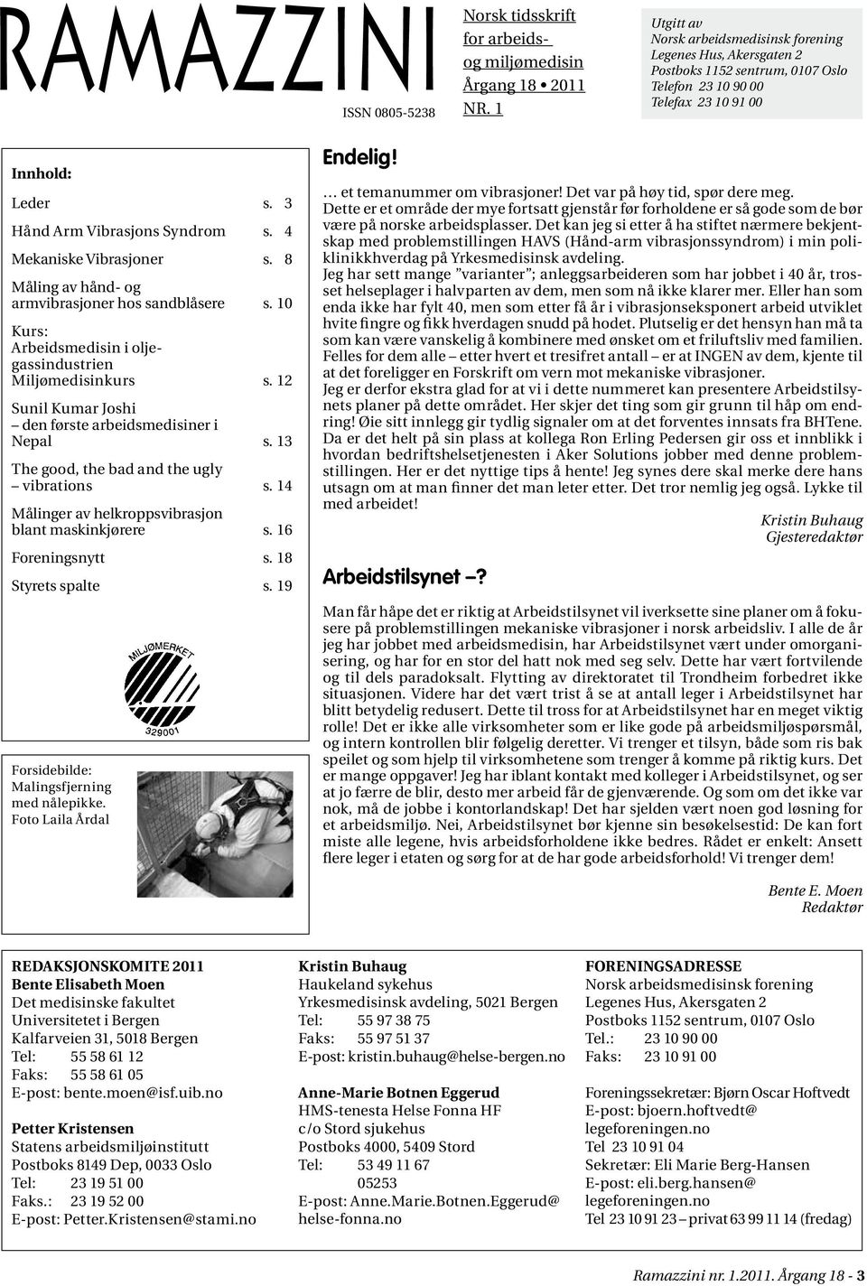4 Mekaniske Vibrasjoner s. 8 Måling av hånd- og armvibrasjoner hos sandblåsere s. 10 Kurs: Arbeidsmedisin i oljegassindustrien Miljømedisinkurs s.