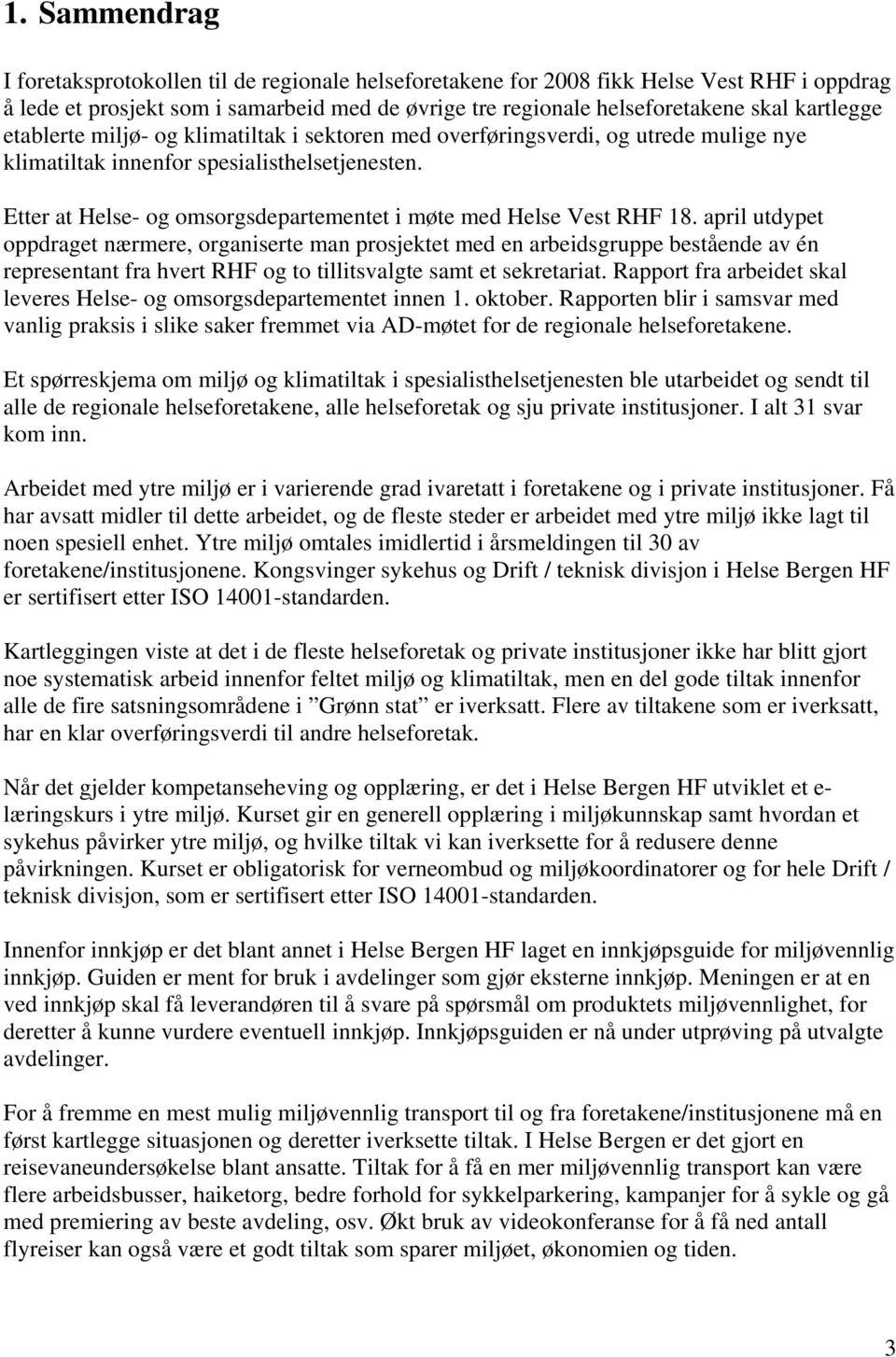 Etter at Helse- og omsorgsdepartementet i møte med Helse Vest RHF 18.