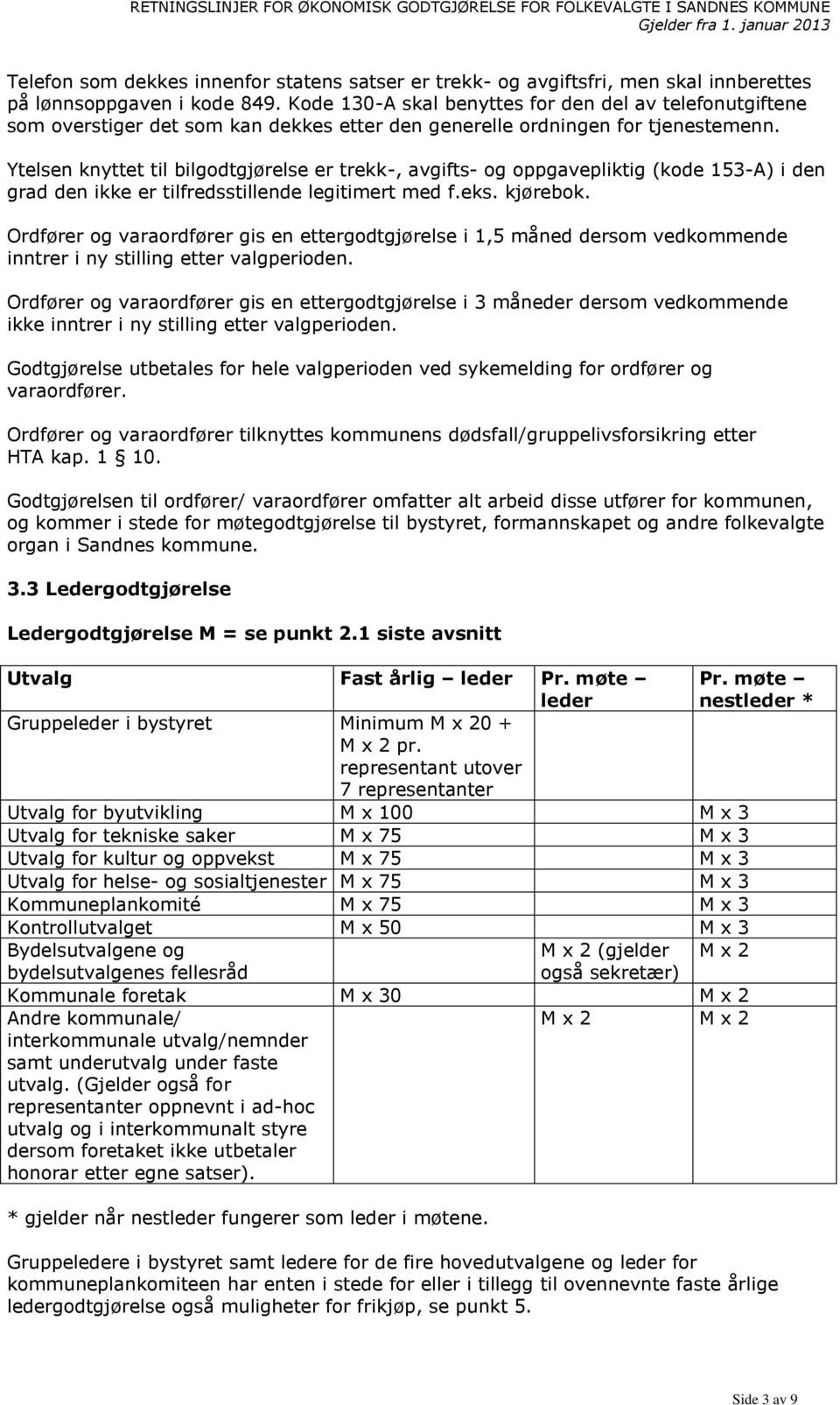 Ytelsen knyttet til bilgodtgjørelse er trekk-, avgifts- og oppgavepliktig (kode 153-A) i den grad den ikke er tilfredsstillende legitimert med f.eks. kjørebok.