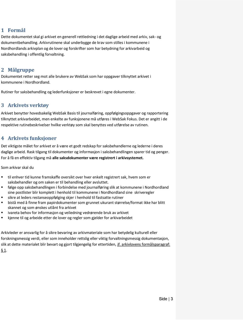 2 Målgruppe Dokumentet retter seg mot alle brukere av WebSak som har oppgaver tilknyttet arkivet i kommunene i Nordhordland.