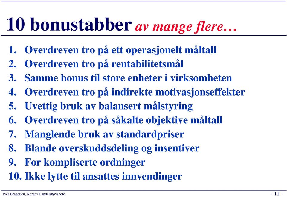 Overdreven tro på indirekte motivasjonseffekter 5. Uvettig bruk av balansert målstyring 6.