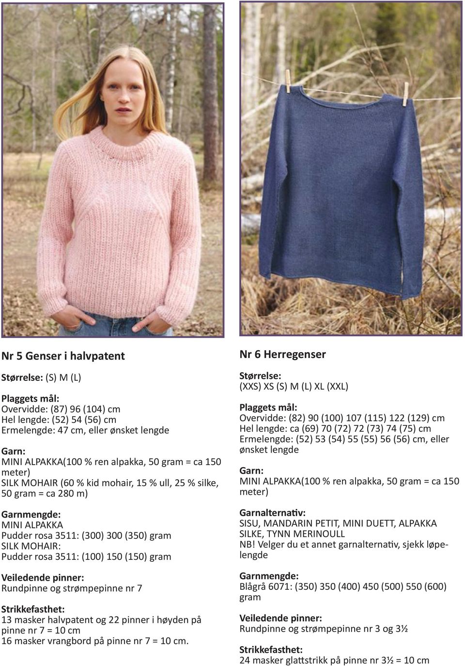 (S) M (L) XL (XXL) Ermelengde: (52) 53 (54) 55 (55) 56 (56) cm, eller ønsket