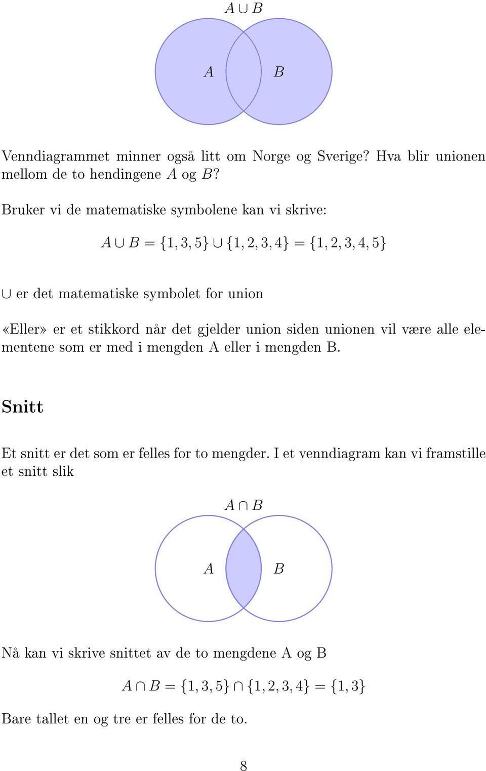 stikkord når det gjelder union siden unionen vil være alle elementene som er med i mengden A eller i mengden B.