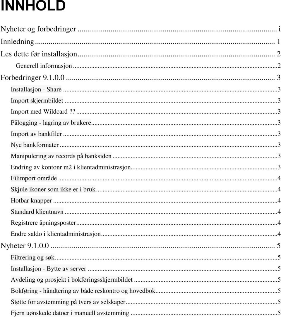 ..3 Filimport område...4 Skjule ikoner som ikke er i bruk...4 Hotbar knapper...4 Standard klientnavn...4 Registrere åpningsposter...4 Endre saldo i klientadministrasjon...4 Nyheter 9.1.0.