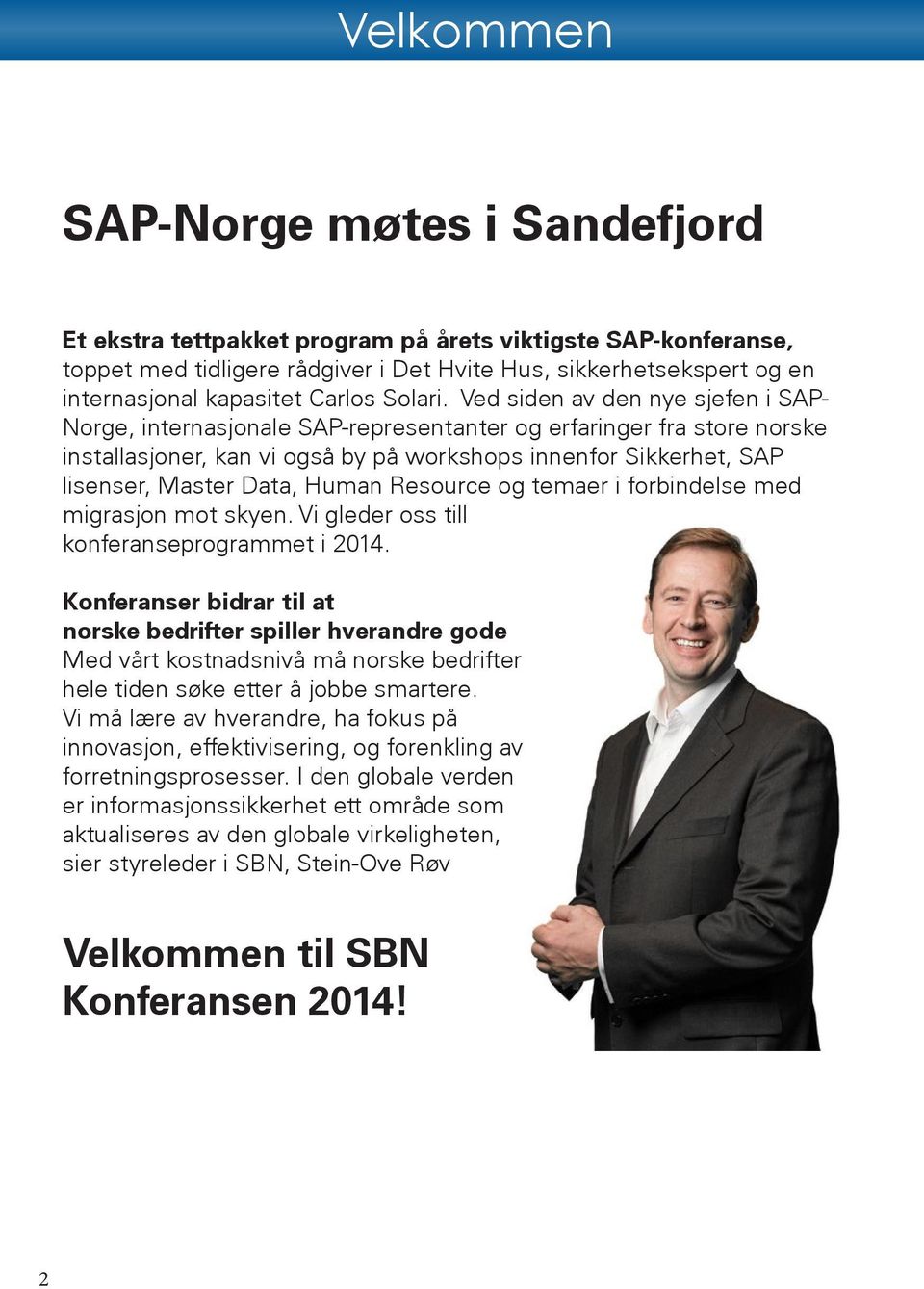 Ved siden av den nye sjefen i SAP- Norge, internasjonale SAP-representanter og erfaringer fra store norske installasjoner, kan vi også by på workshops innenfor Sikkerhet, SAP lisenser, Master Data,