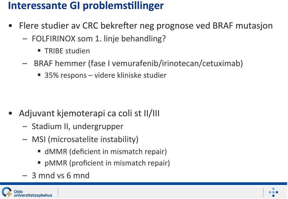 TRIBE studien BRAF hemmer (fase I vemurafenib/irinotecan/cetuximab) 35% respons videre kliniske studier