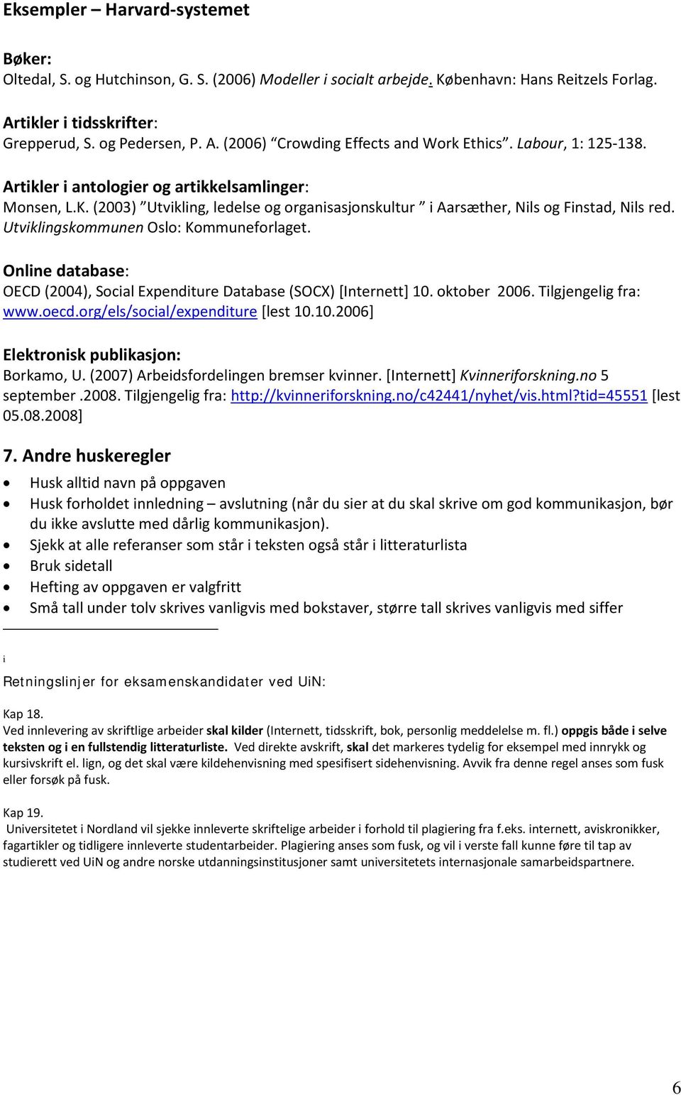 Utviklingskommunen Oslo: Kommuneforlaget. Online database: OECD (2004), Social Expenditure Database (SOCX) [Internett] 10. oktober 2006. Tilgjengelig fra: www.oecd.org/els/social/expenditure [lest 10.